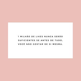 Acabei de cruzar com essa frase por aí em inglês, que faz mais sentido por causa da brincadeira com os likes, mas a verdade é essa em qualquer língua. Então fica a frase que tem tudo a ver com nosso #paposobreautoestima 💖 < via Cá > Acabei de cruzar com essa frase por aí em inglês, que faz mais sentido por causa da brincadeira com os likes, mas a verdade é essa em qualquer língua. Então fica a frase que tem tudo a ver com nosso #paposobreautoestima 💖 < via Cá >